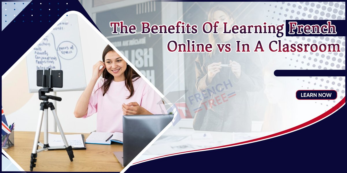 Benefits of Learning French Online vs in A Classroom